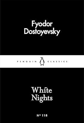 White Nights by Fyodor Dostoyevsky: A Timeless Story of Love, Longing & Solitude | Classic Fiction, Russian Literature, Romantic Novella | Penguin Little Black Classics Paperback